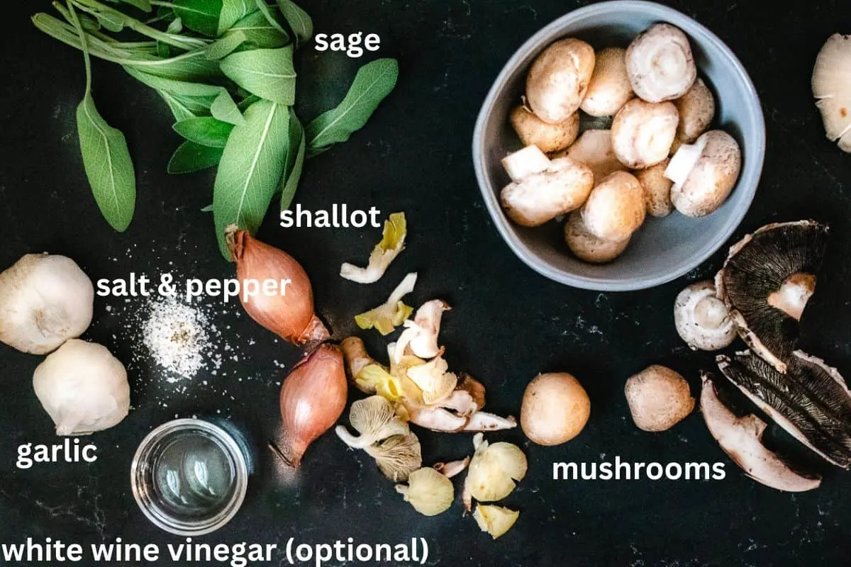 Mushrooms, sage, garlic, shallots, vinegar, salt and pepper.